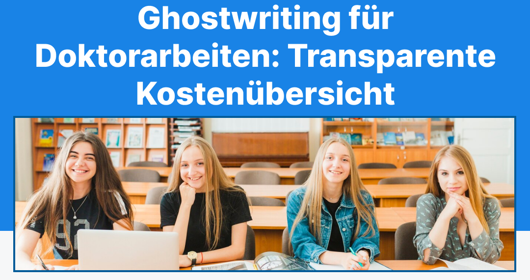 Ghostwriting für Doktorarbeiten: Transparente Kostenübersicht